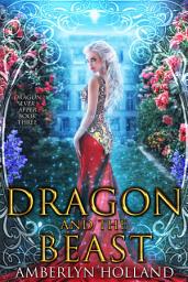 Icon image Dragon and the Beast: A Fantasy Romance Fairy Tale Retelling