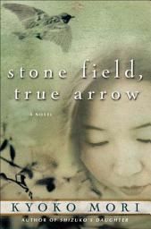 Icon image Stone Field, True Arrow: A Novel
