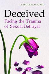 Icon image Deceived: Facing the Trauma of Sexual Betrayal