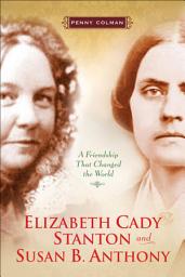 Icon image Elizabeth Cady Stanton and Susan B. Anthony: A Friendship That Changed the World