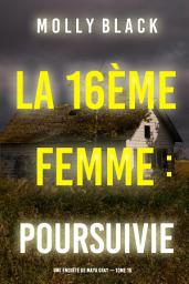 Icon image La 16ème femme : Poursuivie (Une enquête de Maya Gray — tome 16)