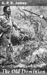 Icon image The Old Dominion: A Tale of Colonial Virginia's Intrigues and Power Struggles