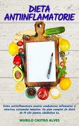 Icon image Dieta Antiinflamatorie: Dieta Antiinflamatoare Pentru Combaterea Inflamatiei si Intarirea Sistemului Imunitar. Un Plan Complet de Dietă de 14 Zile Pentru Sănătatea ta.