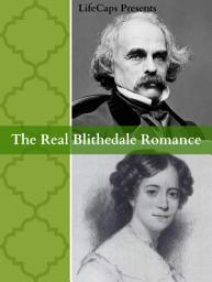 Icon image The Real Blithedale Romance: The Love and Marriage of Nathaniel Hawthorne and Sophia Peabody
