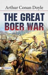 Icon image The Great Boer War: The Great Boer War: Arthur Conan Doyle's Account of a Historical Conflict