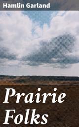 Icon image Prairie Folks: Struggles and Triumphs of Rural Midwestern Life in the 19th Century