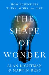 Icon image The Shape of Wonder: How Scientists Think, Work, and Live