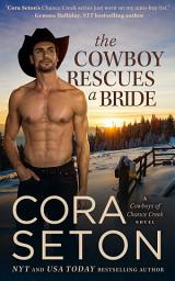 Icon image The Cowboy Rescues a Bride: Cowboys of Chance Creek Volume 7