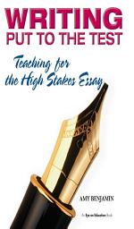 Icon image Writing Put to the Test: Teaching for the High Stakes Essay