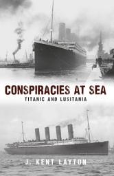 Icon image Conspiracies at Sea: Titanic and Lusitania