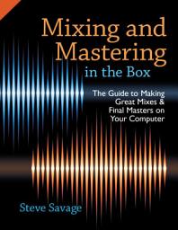 Icon image Mixing and Mastering in the Box: The Guide to Making Great Mixes and Final Masters on Your Computer