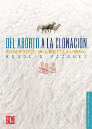 Icon image Del aborto a la clonación: Principios de una bioética liberal