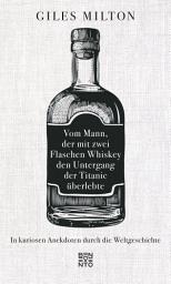 Icon image Vom Mann, der mit zwei Flaschen Whiskey den Untergang der Titanic überlebte: In kuriosen Anekdoten durch die Weltgeschichte