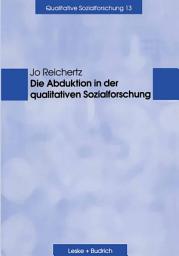 Icon image Die Abduktion in der qualitativen Sozialforschung
