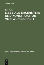 Icon image Liebe als Erkenntnis und Konstruktion von Wirklichkeit: "Erinnerung" an ein stets aktuales Erkenntnispotential