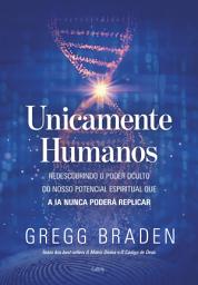 Icon image Unicamente humanos: Redescobrindo o poder oculto do nosso potencial espiritual que a IA nunca poderá replicar