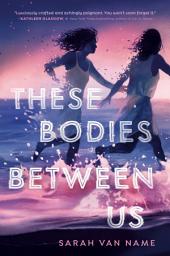 Icon image These Bodies Between Us