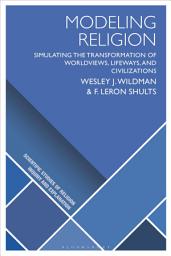 Icon image Modeling Religion: Simulating the Transformation of Worldviews, Lifeways, and Civilizations