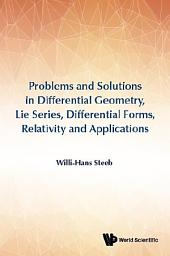 Icon image Problems and Solutions in Differential Geometry, Lie Series, Differential Forms, Relativity and Applications