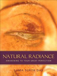 Icon image Natural Radiance: Awakening to Your Great Perfection