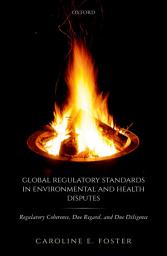 Icon image Global Regulatory Standards in Environmental and Health Disputes: Regulatory Coherence, Due Regard, and Due Diligence