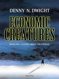 Icon image Economic Creatures: Book one - A story about the undead