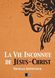 Icon image La Vie inconnue de Jésus-Christ