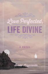 Icon image Love Perfected, Life Divine: A Novel