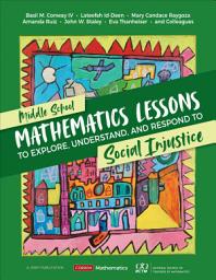 Icon image Middle School Mathematics Lessons to Explore, Understand, and Respond to Social Injustice