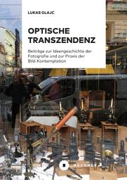 Icon image Optische Transzendenz: Beiträge zur Ideengeschichte der Fotografie und zur Praxis der Bild-Kontemplation