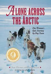 Icon image Alone Across the Arctic: One Woman's Epic Journey by Dog Team