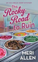 Icon image The Rocky Road to Ruin: An Ice Cream Shop Mystery