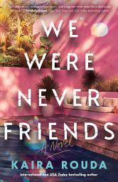 Icon image We Were Never Friends: A Novel