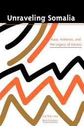 Icon image Unraveling Somalia: Race, Class, and the Legacy of Slavery