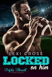 Icon image Locked On Him: A Bad Boy Sports Romance