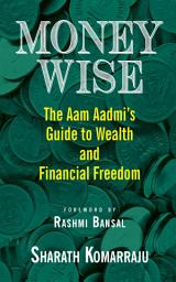 Icon image Money Wise: Aam Aadmi's Guide to Wealth and Financial Freedom