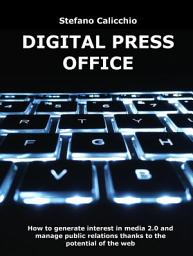 Icon image Digital press office: How to generate interest in media 2.0 and manage public relations thanks to the potential of the web