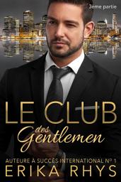 Icon image Le Club des gentlemen, 3ème partie: une série romance milliardaire