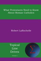 Icon image What Protestants Need to Know about Roman Catholics