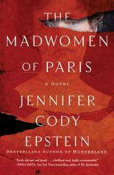 Icon image The Madwomen of Paris: A Novel