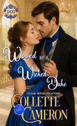 Icon image Wooed by a Wicked Duke: A Sensual Marriage of Convenience Regency Historical Romance Adventure