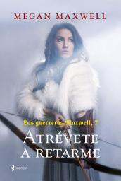 Icon image Las Guerreras Maxwell, 7. Atrévete a retarme