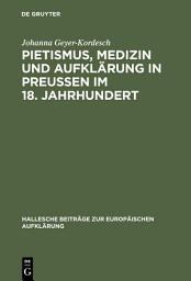 Icon image Pietismus, Medizin und Aufklärung in Preußen im 18. Jahrhundert: Das Leben und Werk Georg Ernst Stahls