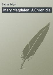 Icon image Mary Magdalen: A Chronicle