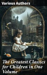 Icon image The Greatest Classics for Children in One Volume: 1400+ Novels, Stories, Tales of Magic, Adventure, Fairytales & Legends
