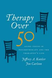 Icon image Therapy Over 50: Aging Issues in Psychotherapy and the Therapist's Life