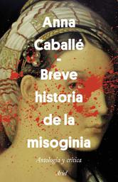 Icon image Breve historia de la misoginia: Antología y crítica