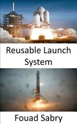 Icon image Reusable Launch System: Space Exploration Is Revolutionized by the Development of Reusable Rockets