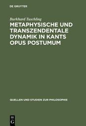 Icon image Metaphysische und transzendentale Dynamik in Kants opus postumum