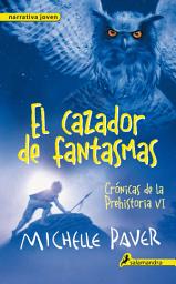 Icon image El cazador de fantasmas (Crónicas de la Prehistoria 6)